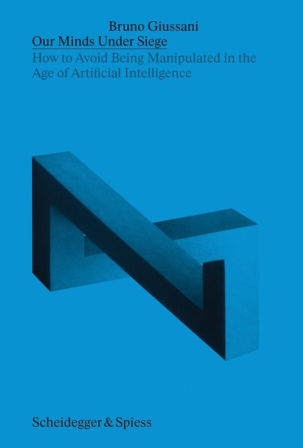 Book cover of Our Minds Under Siege: How to Avoid Being Manipulated in the Age of Artificial Intelligence. Published by Scheidegger & Spiess.