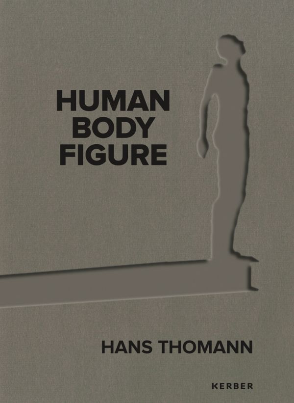 Book cover of Hans Thomann: Human - Body - Figure, with a stencil of human figure standing on end of plank. Published by Kerber.