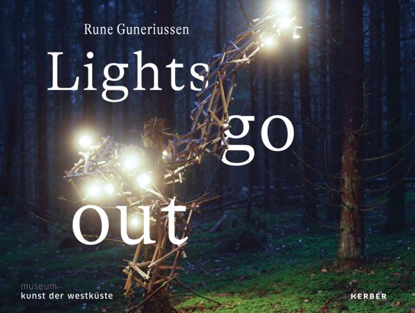 Book cover of Rune Guneriussen Lights go out, with a light installation on wood structure, in a dark forest setting. Published by Kerber.