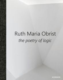 Ruth Maria Obrist the poetry of logic in black font to centre of white, geometric walled room space, by Kerber.