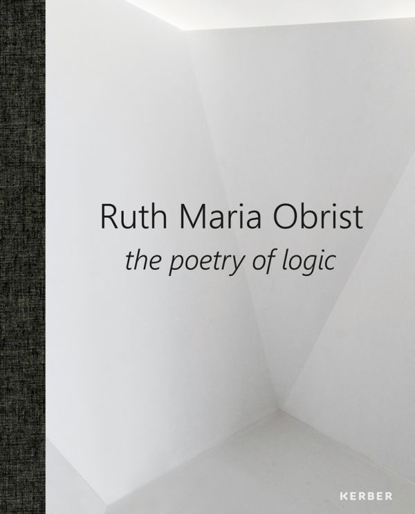 Book cover of Ruth Maria Obrist: the poetry of logic, with the corner of a white walled room. Published by Kerber.