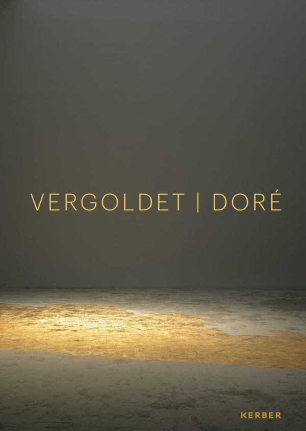 Book cover of Doré | Vergoldet | Gilded: recontextualser l'attrait de l'or | von neuen Allianzen und Verschmelzungen | a matter of allure. Published by Kerber.