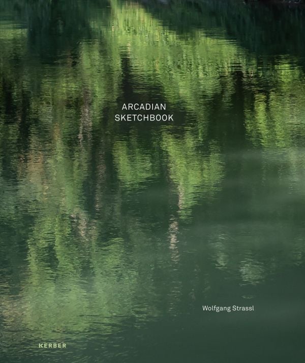 Book cover of Wolfgang Strassl, Arcadian Sketchbook, with a green tree with reflections on river. Published by Kerber.