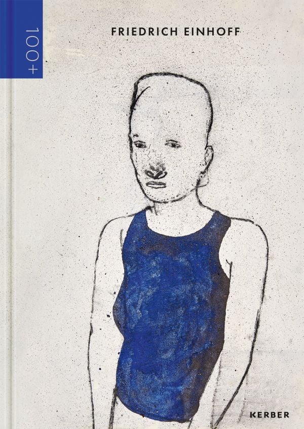 Book cover of 100+ : Friedrich Einhoff, with a line drawn figure wearing blue sleeveless top. Published by Kerber.