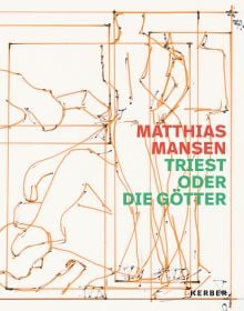 Book cover of Matthias Mansen: Triest oder die Götter, with a sketch of figure. Published by Kerber.