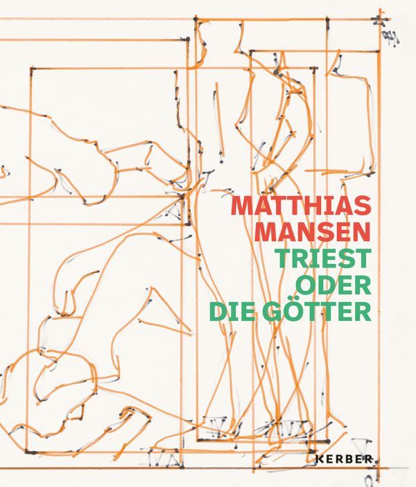 Book cover of Matthias Mansen: Triest oder die Götter, with a sketch of figure. Published by Kerber.