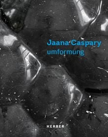 Book cover of umformung: Jaana Caspary, with a close-up of black bubble-like sculpture. Published by Kerber.