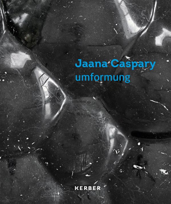 Book cover of umformung: Jaana Caspary, with a close-up of black bubble-like sculpture. Published by Kerber.