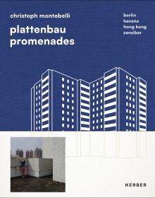 Book cover of Plattenbau Promenades: Christoph Montebelli: Berlin | Havana | Hong Kong | Zanzibar, with a concrete slab building. Published by Kerber.