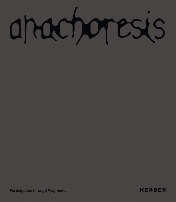 Book cover of Anachoresis: participation through fragments. Published by Kerber.
