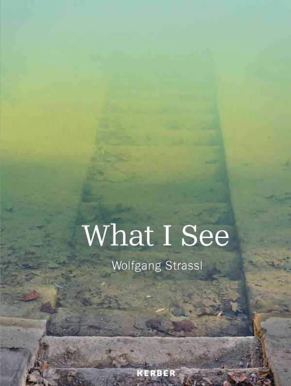 Book cover of What I See: Wolfgang Strassl; featuring concrete steps. Published by Kerber.