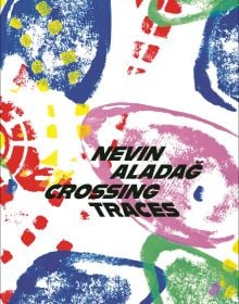 Crossing Traces: Nevin Aladağ