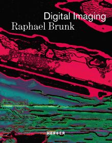 Book cover of Digital Imaging: Raphael Brunk. Published by Kerber.