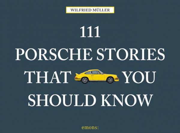 Bright yellow Porsche 911 to center of dark grey landscape cover of '111 Porsche Stories That You Should Know', by Emons Verlag.