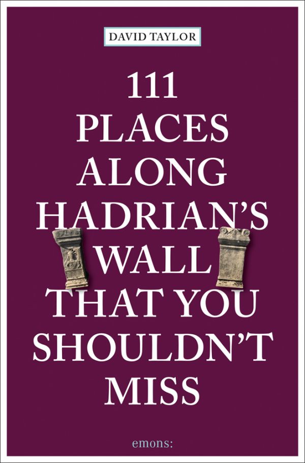 Book cover of 111 Places Along Hadrian's Wall That You Shouldn't Miss, with two stone pillars. Published by Emons Verlag.