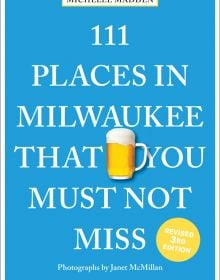 111 PLACES IN MILWAUKEE THAT YOU MUST NOT MISS in white font on blue cover, glass tankard of beer with head near centre.
