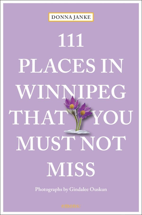 Book cover of 111 Places in Winnipeg That You Must Not Miss, with a purple prairie crocus flower. Published by Emons Verlag.