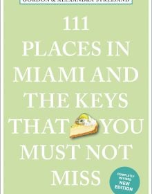 111 Places in Miami and the Keys That You Must Not Miss