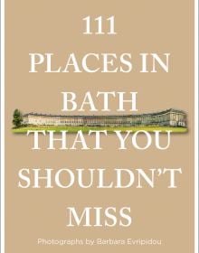 Book cover of 111 Places in Bath That You Shouldn't Miss; featuring The Royal Crescent; a grand, circular ring of large Georgian townhouses. Published by Emons Verlag.