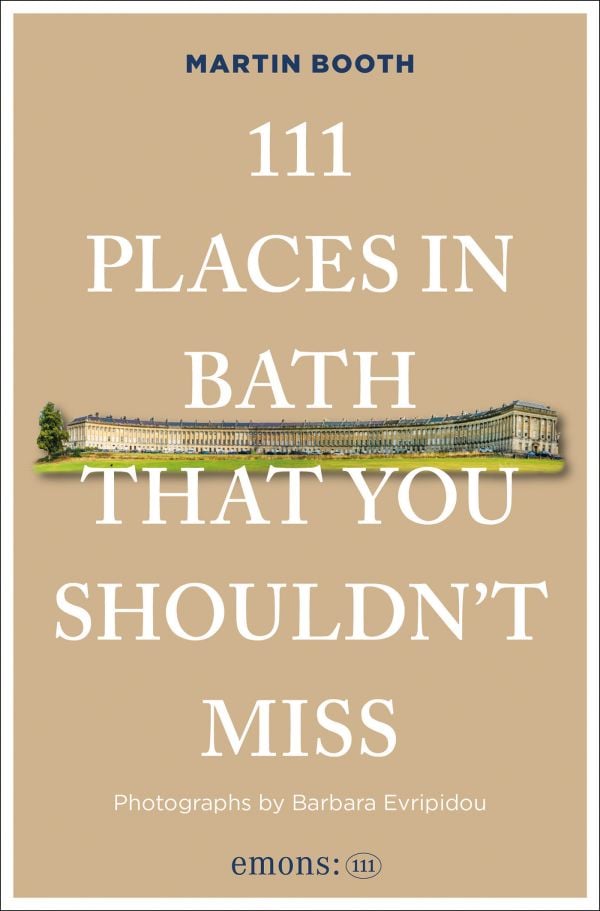 Book cover of 111 Places in Bath That You Shouldn't Miss; featuring The Royal Crescent; a grand, circular ring of large Georgian townhouses. Published by Emons Verlag.