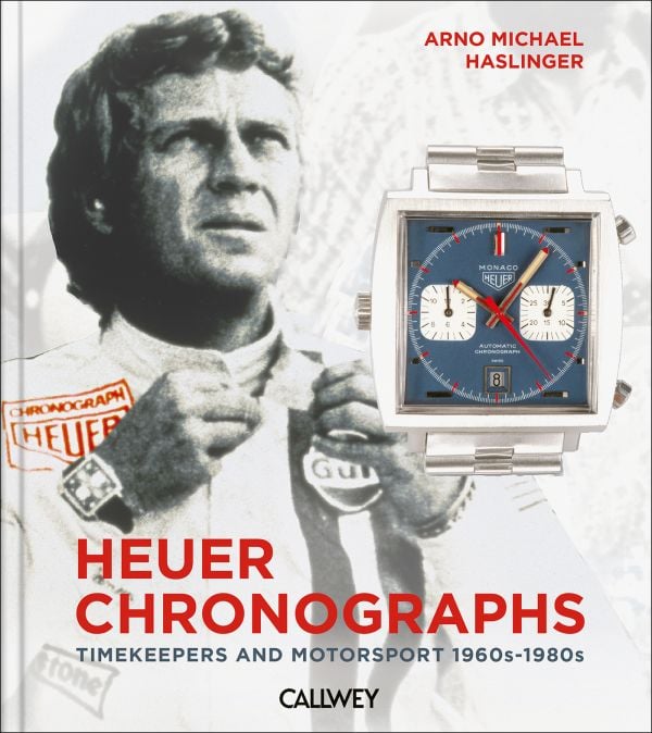 Book cover of Heuer Chronographs: 1960-1980s – Fascination of Timekeepers and Motor Sports; featuring Steve McQueen wearing a Heuer watch. Published by Callwey.
