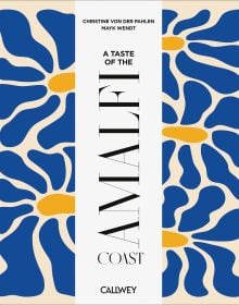 Book cover of A Taste of the Amalfi Coast: Places of longing, original recipes and insider tips. Published by Callwey.