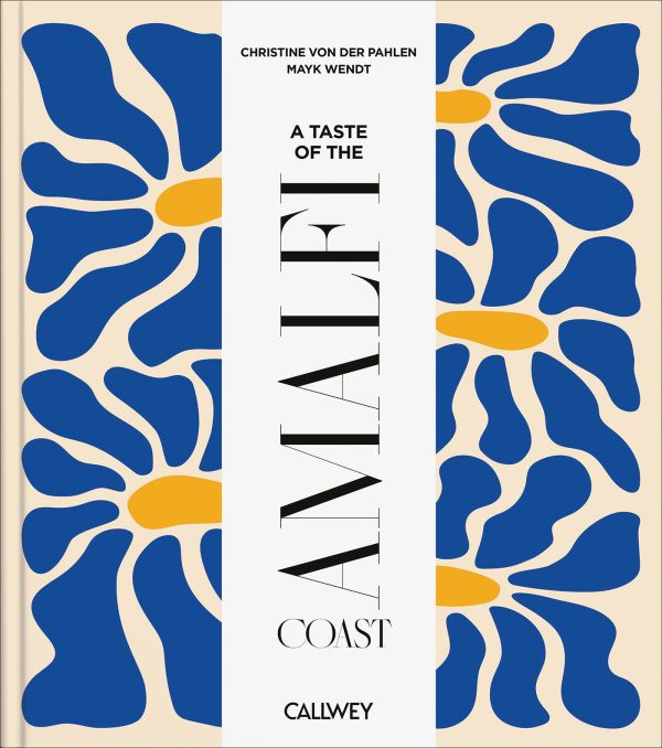 Book cover of A Taste of the Amalfi Coast: Places of longing, original recipes and insider tips. Published by Callwey.