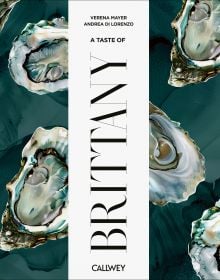 Book cover of A Taste of Brittany: Places of longing, original recipes and insider tips. Published by Callwey.