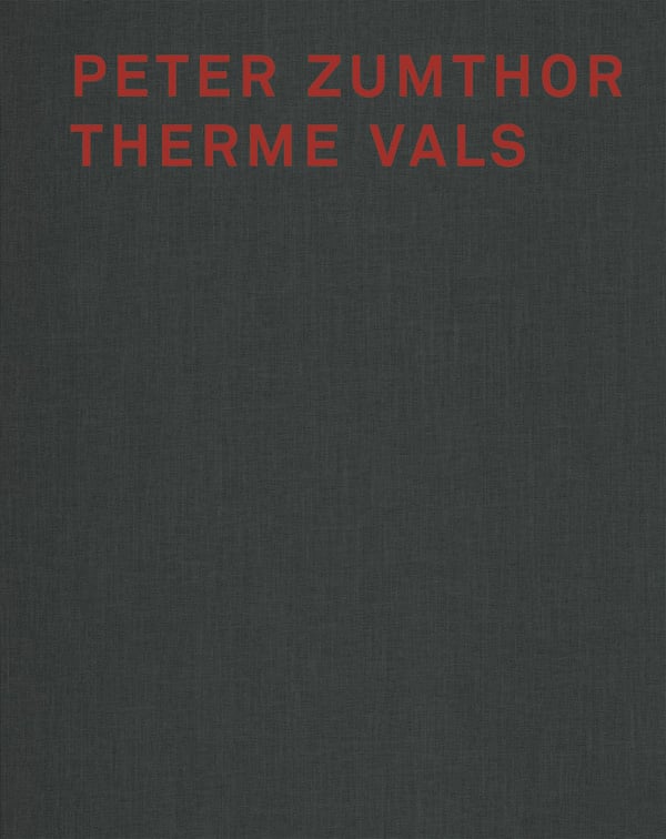 Book cover of Peter Zumthor: Therme Vals. Published by Scheidegger & Spiess.