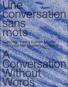Book cover of A Conversation Without Words:Thierry Barbier-Mueller's Collection. Published by Scheidegger & Spiess.