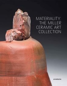 Materiality: The Miller Ceramic Art Collection