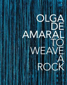 Olga de Amaral: To Weave a Rock