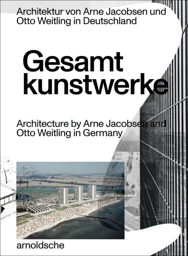 Book cover of Gesamtkunstwerke: Architecture by Arne Jacobsen and Otto Weitling in Germany. Published by Arnoldsche Art Publishers.