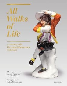 Book cover of All Walks of Life, A Journey with The Alan Shimmerman Collection: Meissen Porcelain Figures of the Eighteenth Century, featuring a Meissen porcelain figuring of male sitting on tree stump, holding tankard. Published by Arnoldsche Art Publishers