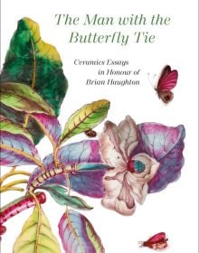 Book cover of The Man with the Butterfly Tie: Ceramics Essays in Honour of Brian Haughton, featuring a painting of white flower shrub, pink butterflies hovering above. Published by Arnoldsche Art Publishers.