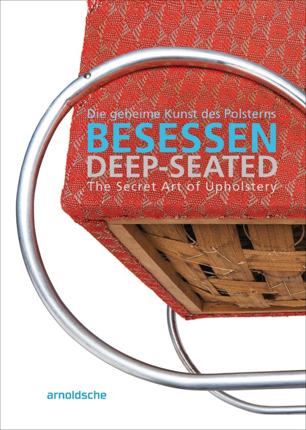 Book cover of Deep-Seated, The Secret Art of Upholstery, with underneath of chair with silver pole arms, upholstered with orange fabric. Published by Arnoldsche Art Publishers.