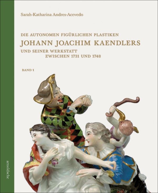 Book cover of Die autonomen figürlichen Plastiken Johann Joachim Kaendlers und seiner Werkstatt zwischen 1731, with Meissen porcelain group of figures, including a cherub holding bow. Published by Arnoldsche Art Publishers.