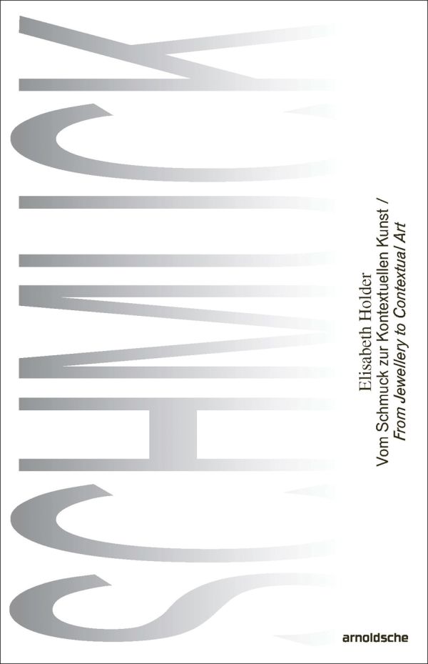 Book cover of Elisabeth Holder: From Jewellery to Contextual Art / Vom Schmuck zur Kontextuellen Kunst. Published by Arnoldsche Art Publishers.