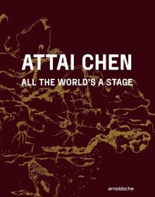 Book cover of Attai Chen: All the World’s a Stage. Published by Arnoldsche Art Publishers.