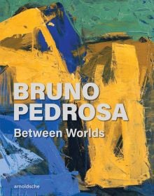 Book cover of Bruno Pedrosa: Between Worlds, with a colorful abstract painting. Published by Arnoldsche Art Publishers.
