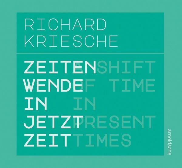 Book cover of Richard Kriesche: A Shift of Time in Present Times / Zeitenwende in Jetztzeit. Published by Arnoldsche Art Publishers.