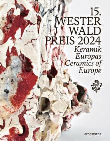 Book cover of 15th Westerwald Prize 2024: Ceramics of Europe, with an abstract ceramic sculpture. Published by Arnoldsche Art Publishers.