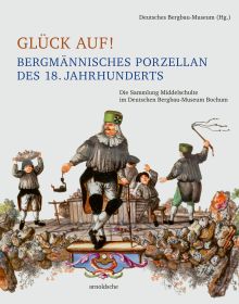 Book cover of Glück auf! Bergmännisches Porzellan des 18. Jahrhunderts: Die Sammlung Middelschulte im Deutschen Bergbau-Museum Bochum. Published by Arnoldsche Art Publishers.