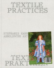 Book cover of Textile Practices: Forty Female Artists and Designers from Europe; featuring a model in a large blue floral dress. Published by Arnoldsche Art Publishers.