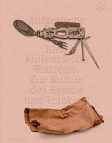 Book cover of Aufgetischt: Eine kulinarische Weltreise. Zur Kultur des Essens und Trinkens; featuring a metal contraption and a brown paper bag. Published by Arnoldsche Art Publishers.