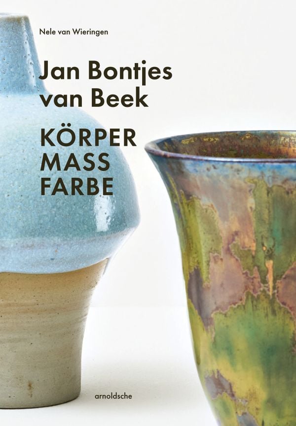 Book cover of Jan Bontjes van Beek: Body | Scale | Color; featuring a glazed ceramic pot and vase. Published by Arnoldsche Art Publishers.