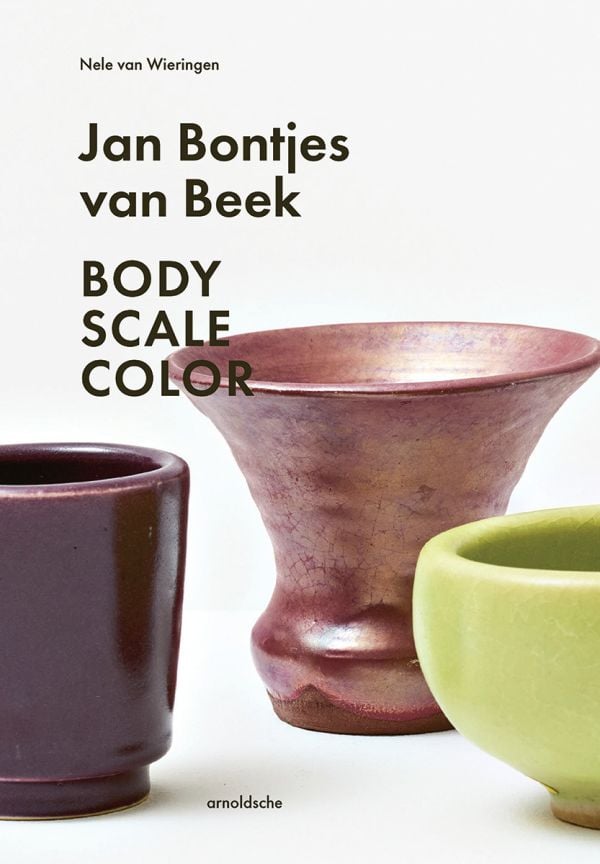 Book cover of Jan Bontjes van Beek: Body | Scale | Color; featuring a glazed ceramic pot and vase. Published by Arnoldsche Art Publishers.
