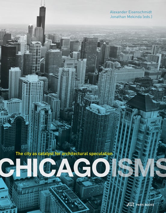 Book cover of Chicagoisms: The City as Catalyst for Architectural Speculation; featuring an aerial view of an city. Published by Park Books.