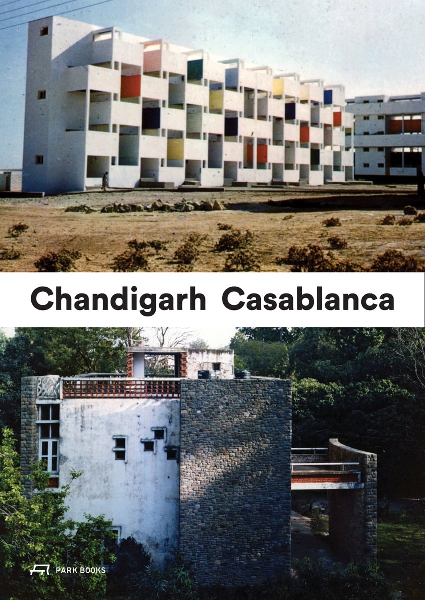 Book cover of Casablanca and Chandigarh: How Architects, Experts, Politicians, International Agencies, and Citizens Negotiate Modern Planning. Published by Park Books.