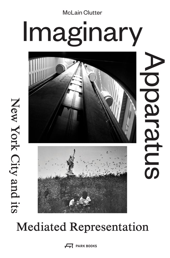 Book cover of Imaginary Apparatus: New York City and its Mediated Representation. Published by Park Books.